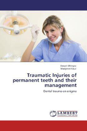 Dhingra / Kaur |  Traumatic Injuries of permanent teeth and their management | Buch |  Sack Fachmedien