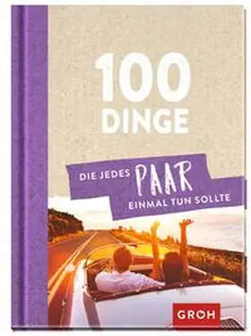 100 Dinge, die jedes Paar einmal tun sollte | Buch | 978-3-8485-2313-9 | www.sack.de