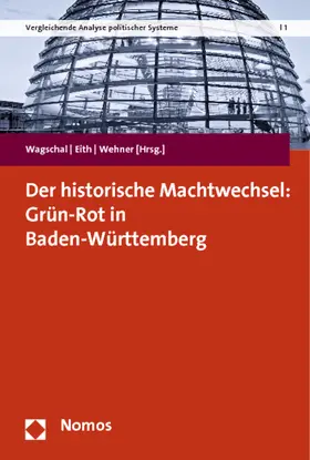 Wagschal / Eith / Wehner |  Der historische Machtwechsel: Grün-Rot in Baden-Württemberg | Buch |  Sack Fachmedien