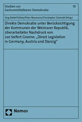 Kühne / Neumann / Schmidt |  Direkte Demokratie unter Berücksichtigung der Kommunen der Weimarer Republik, überarbeiteter Nachdruck von Lee Seifert Greene: "Direct Legislation in Germany, Austria and Danzig" | Buch |  Sack Fachmedien