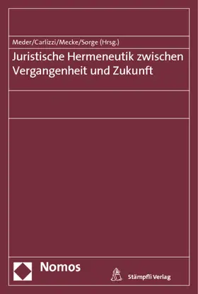 Meder / Carlizzi / Mecke |  Juristische Hermeneutik zwischen Vergangenheit und Zukunft | Buch |  Sack Fachmedien