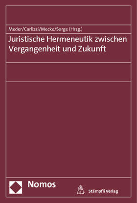 Meder / Carlizzi / Mecke | Juristische Hermeneutik zwischen Vergangenheit und Zukunft | Buch | 978-3-8487-0050-9 | sack.de