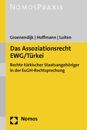 Groenendijk / Hoffmann / Luiten | Das Assoziationsrecht EWG/Türkei | Buch | 978-3-8487-0056-1 | sack.de