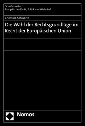 Schwartz | Schwartz, C: Wahl der Rechtsgrundlage im Recht der EU | Buch | 978-3-8487-0096-7 | sack.de