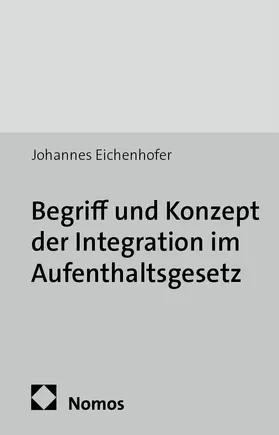 Eichenhofer |  Begriff und Konzept der Integration im Aufenthaltsgesetz | Buch |  Sack Fachmedien
