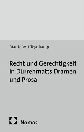 Tegelkamp |  Recht und Gerechtigkeit in Dürrenmatts Dramen und Prosa | Buch |  Sack Fachmedien