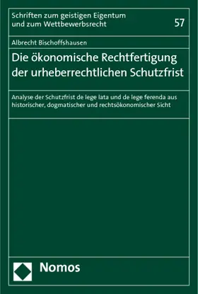 Bischoffshausen |  Die ökonomische Rechtfertigung der urheberrechtlichen Schutzfrist | Buch |  Sack Fachmedien