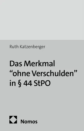 Katzenberger |  Das Merkmal "ohne Verschulden" in § 44 StPO | Buch |  Sack Fachmedien