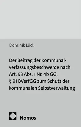 Lück |  Der Beitrag der Kommunalverfassungsbeschwerde nach Art. 93 Abs. 1 Nr. 4b GG, § 91 BVerfGG zum Schutz der kommunalen Selbstverwaltung | Buch |  Sack Fachmedien