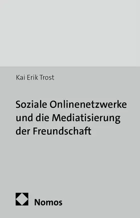 Trost |  Soziale Onlinenetzwerke und die Mediatisierung der Freundschaft | Buch |  Sack Fachmedien
