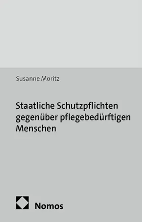 Moritz |  Staatliche Schutzpflichten gegenüber pflegebedürftigen Menschen | Buch |  Sack Fachmedien