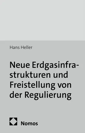 Heller |  Neue Erdgasinfrastrukturen und Freistellung von der Regulierung | Buch |  Sack Fachmedien