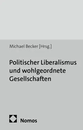 Becker |  Politischer Liberalismus und wohlgeordnete Gesellschaften | Buch |  Sack Fachmedien