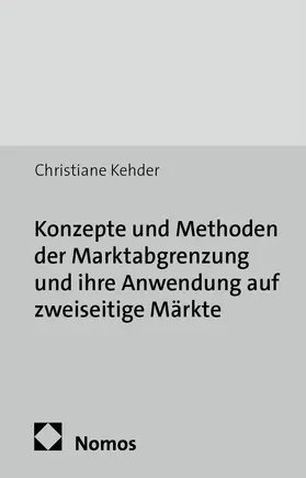 Kehder |  Konzepte und Methoden der Marktabgrenzung und ihre Anwendung auf zweiseitige Märkte | Buch |  Sack Fachmedien