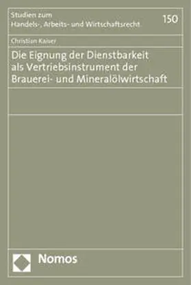 Kaiser |  Die Eignung der Dienstbarkeit als Vertriebsinstrument der Brauerei- und Mineralölwirtschaft | Buch |  Sack Fachmedien