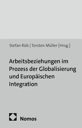 Rüb / Müller |  Arbeitsbeziehungen im Prozess der Globalisierung und Europäischen Integration | Buch |  Sack Fachmedien