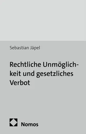 Jäpel |  Rechtliche Unmöglichkeit und gesetzliches Verbot | Buch |  Sack Fachmedien