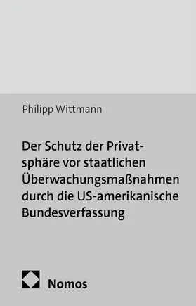 Wittmann |  Der Schutz der Privatsphäre vor staatlichen Überwachungsmaßnahmen durch die US-amerikanische Bundesverfassung | Buch |  Sack Fachmedien
