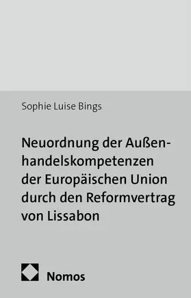 Bings |  Neuordnung der Außenhandelskompetenzen der Europäischen Union durch den Reformvertrag von Lissabon | Buch |  Sack Fachmedien
