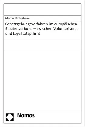Nettesheim |  Gesetzgebungsverfahren im europäischen Staatenverbund - zwischen Voluntarismus und Loyalitätspflicht | Buch |  Sack Fachmedien