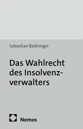 Baldringer |  Das Wahlrecht des Insolvenzverwalters | Buch |  Sack Fachmedien