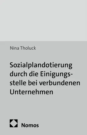Tholuck |  Sozialplandotierung durch die Einigungsstelle bei verbundenen Unternehmen | Buch |  Sack Fachmedien