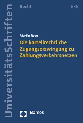 Rose |  Die kartellrechtliche Zugangserzwingung zu Zahlungsverkehrsnetzen | Buch |  Sack Fachmedien