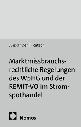 Retsch |  Marktmissbrauchsrechtliche Regelungen des WpHG und der REMIT-VO im Stromspothandel | Buch |  Sack Fachmedien