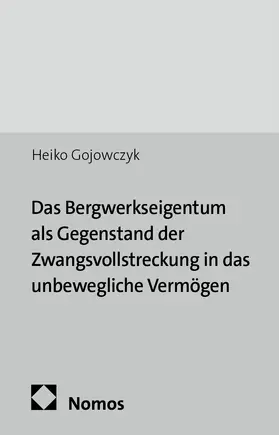 Gojowczyk |  Das Bergwerkseigentum als Gegenstand der Zwangsvollstreckung in das unbewegliche Vermögen | Buch |  Sack Fachmedien