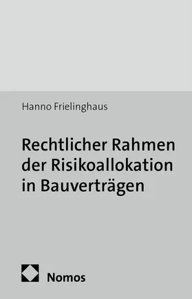 Frielinghaus |  Rechtlicher Rahmen der Risikoallokation in Bauverträgen | Buch |  Sack Fachmedien