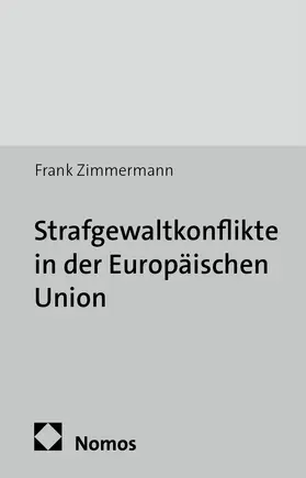 Zimmermann |  Zimmermann, F: Strafgewaltkonflikte in Europäischen Union | Buch |  Sack Fachmedien