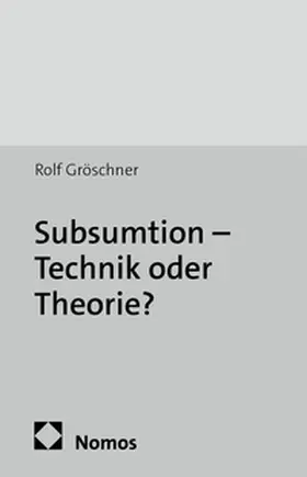 Gröschner |  Subsumtion - Technik oder Theorie? | Buch |  Sack Fachmedien