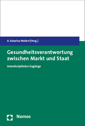 Weilert | Gesundheitsverantwortung zwischen Markt und Staat | Buch | sack.de