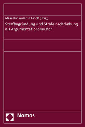 Kuhli / Asholt | Strafbegründung und Strafeinschränkung als Argumentationsmus | Buch | 978-3-8487-1334-9 | sack.de