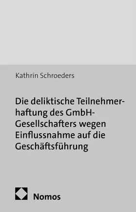 Schroeders |  Die deliktische Teilnehmerhaftung des GmbH-Gesellschafters wegen Einflussnahme auf die Geschäftsführung | Buch |  Sack Fachmedien