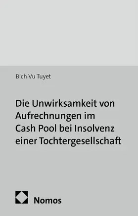 Vu Tuyet |  Die Unwirksamkeit von Aufrechnungen im Cash Pool bei Insolvenz einer Tochtergesellschaft | Buch |  Sack Fachmedien