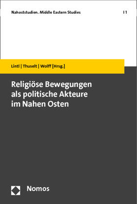 Lintl / Thuselt / Wolff | Religiöse Bewegungen als politische Akteure im Nahen Osten | Buch | 978-3-8487-1472-8 | sack.de