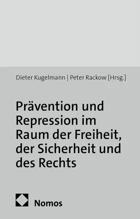 Kugelmann / Rackow |  Prävention und Repression im Raum der Freiheit, der Sicherheit und des Rechts | Buch |  Sack Fachmedien