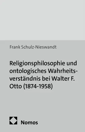 Schulz-Nieswandt |  Religionsphilosophie und ontologisches Wahrheitsverständnis bei Walter F. Otto (1874-1958) | Buch |  Sack Fachmedien