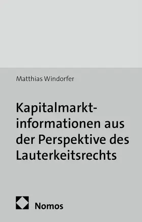 Windorfer |  Kapitalmarktinformationen aus der Perspektive des Lauterkeitsrechts | Buch |  Sack Fachmedien