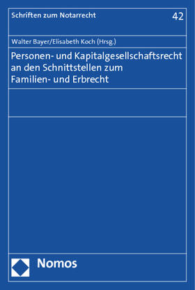 Bayer / Koch | Personen- und Kapitalgesellschaftsrecht an den Schnittstellen zum Familien- und Erbrecht | Buch | 978-3-8487-1577-0 | sack.de