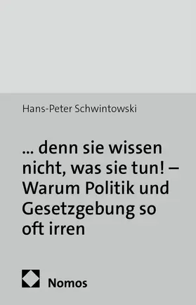 Schwintowski |  ... denn sie wissen nicht, was sie tun! - Warum Politik und Gesetzgebung so oft irren | Buch |  Sack Fachmedien