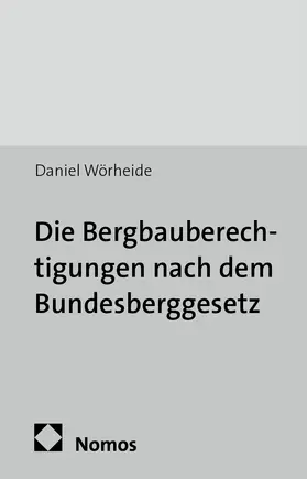 Wörheide |  Die Bergbauberechtigungen nach dem Bundesberggesetz | Buch |  Sack Fachmedien