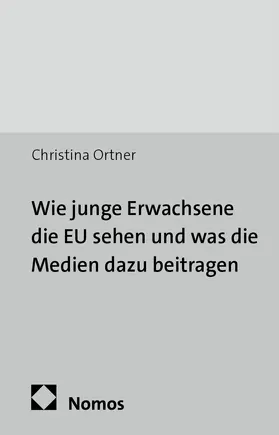 Ortner |  Wie junge Erwachsene die EU sehen und was die Medien dazu beitragen | Buch |  Sack Fachmedien