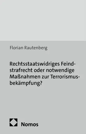 Rautenberg |  Rechtsstaatswidriges Feindstrafrecht oder notwendige Maßnahmen zur Terrorismusbekämpfung? | Buch |  Sack Fachmedien