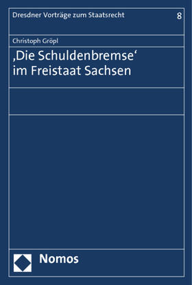 Gröpl |  Die "Schuldenbremse" im Freistaat Sachsen | Buch |  Sack Fachmedien