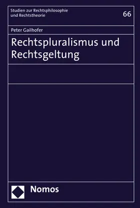 Gailhofer |  Gailhofer, P: Rechtspluralismus und Rechtsgeltung | Buch |  Sack Fachmedien