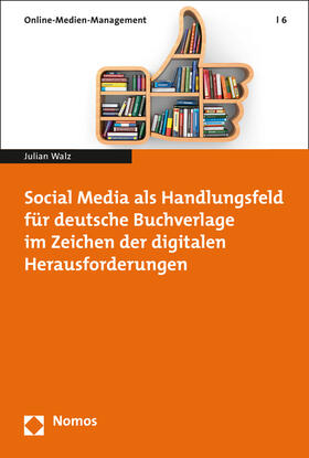 Walz | Social Media als Handlungsfeld für deutsche Buchverlage im Zeichen der digitalen Herausforderungen | Buch | 978-3-8487-2209-9 | sack.de