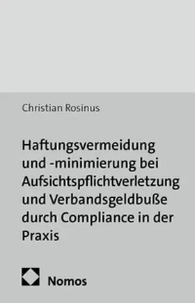 Rosinus |  Haftungsvermeidung und -minimierung bei Aufsichtspflichtverletzung und Verbandsgeldbuße durch Compliance in der Praxis | Buch |  Sack Fachmedien