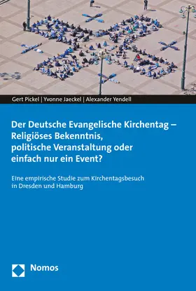 Pickel / Jaeckel / Yendell |  Der Deutsche Evangelische Kirchentag - Religiöses Bekenntnis, politische Veranstaltung oder einfach nur ein Event? | Buch |  Sack Fachmedien